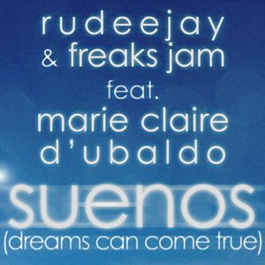 Rudeejay & Freaks Jam feat. Marie Claire D'Ubaldo - Suenos (Dreams Can Come True) (Radio Date: 18 maggio 2012)